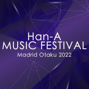 Han-A Music Festival Madrid Otaku 2022